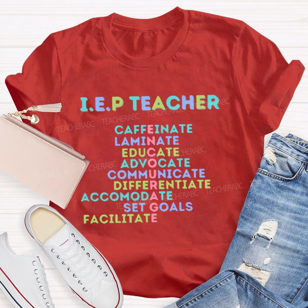I.E.P Teacher Caffeinate   Laminate  Educate   Advocate    Teacher T-shirt