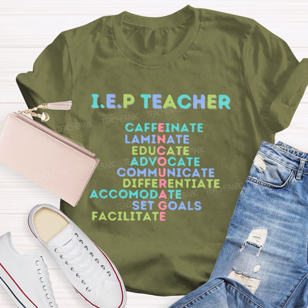 I.E.P Teacher Caffeinate   Laminate  Educate   Advocate    Teacher T-shirt
