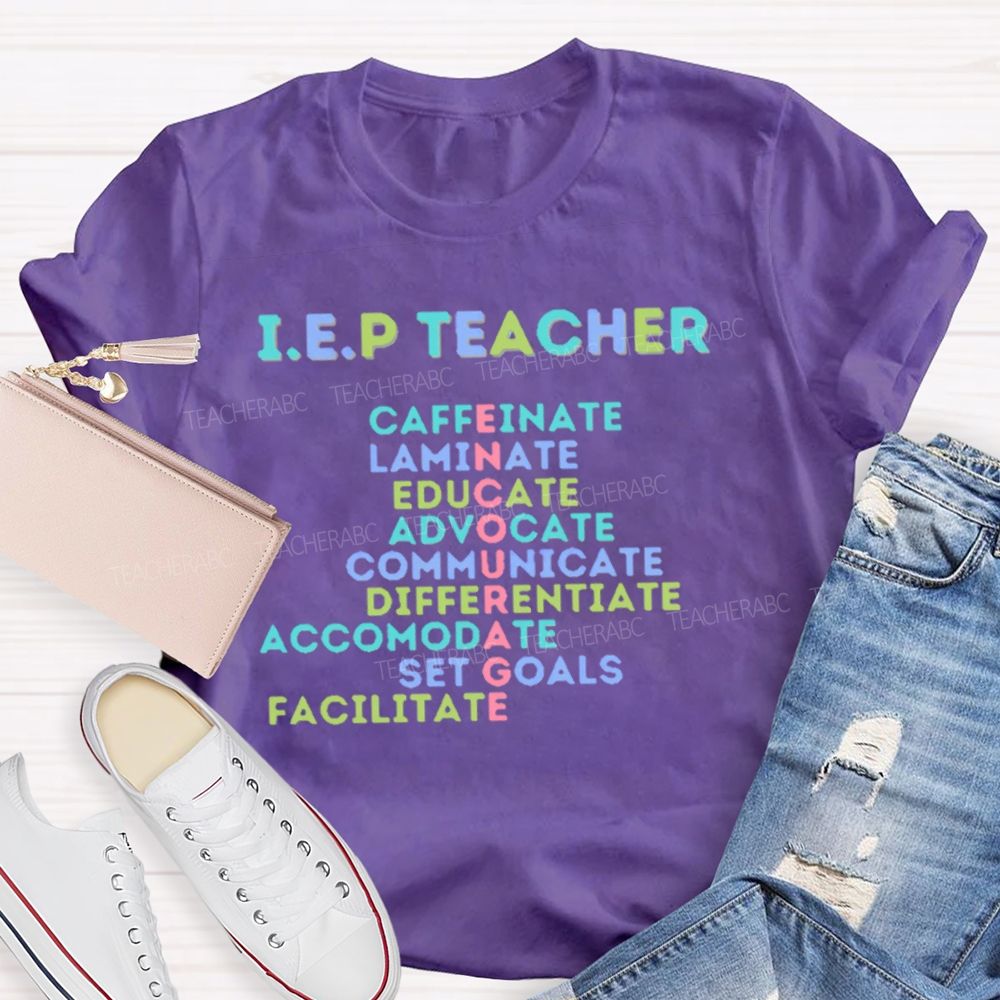 I.E.P Teacher Caffeinate   Laminate  Educate   Advocate    Teacher T-shirt
