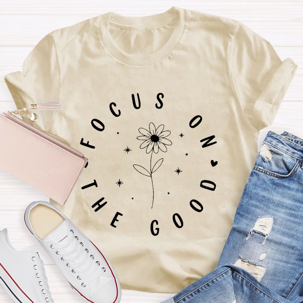 Focus On The Good Flowers   Teacher T-shirt