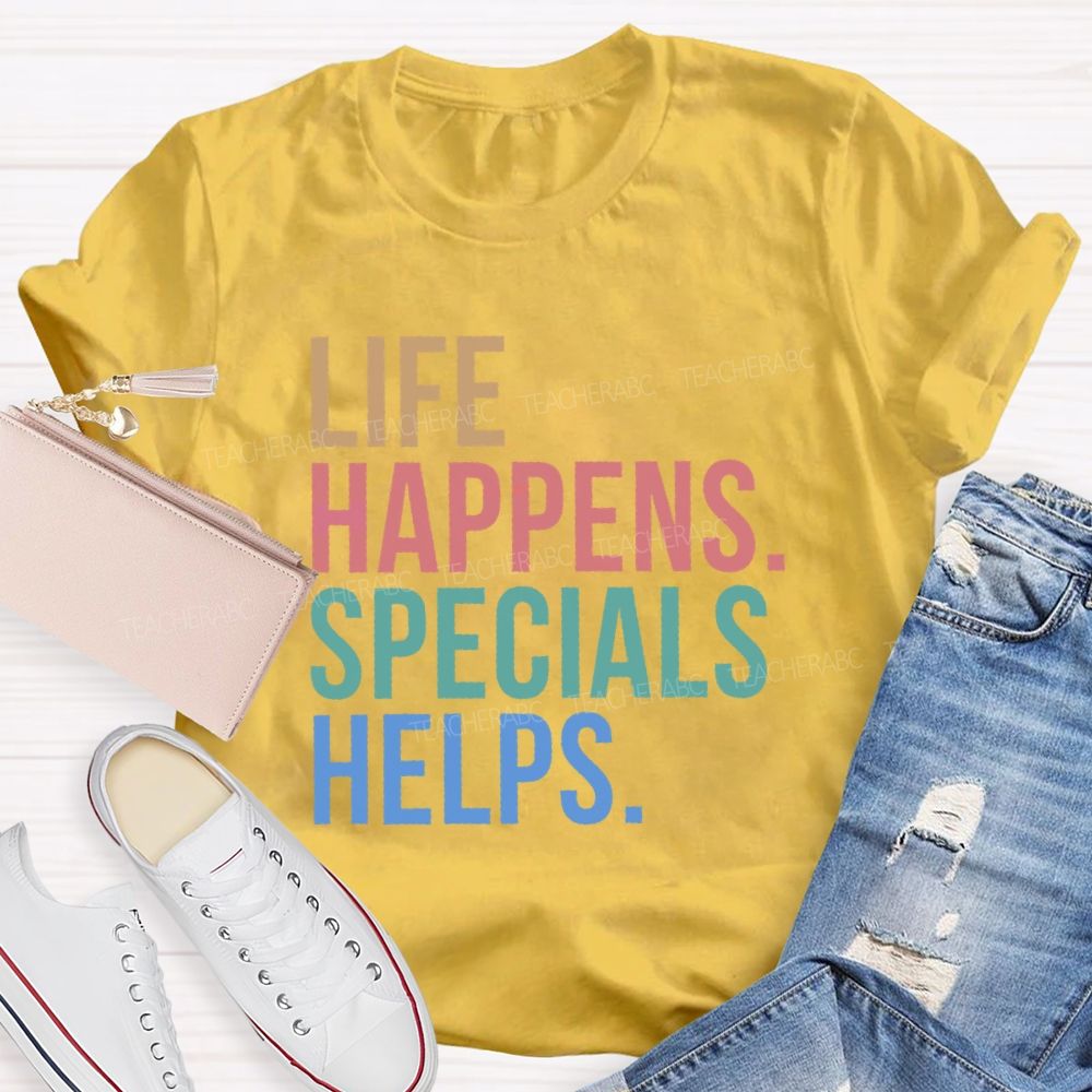 Life Happens Specials Helps Colorful Letters  Teacher T-shirt