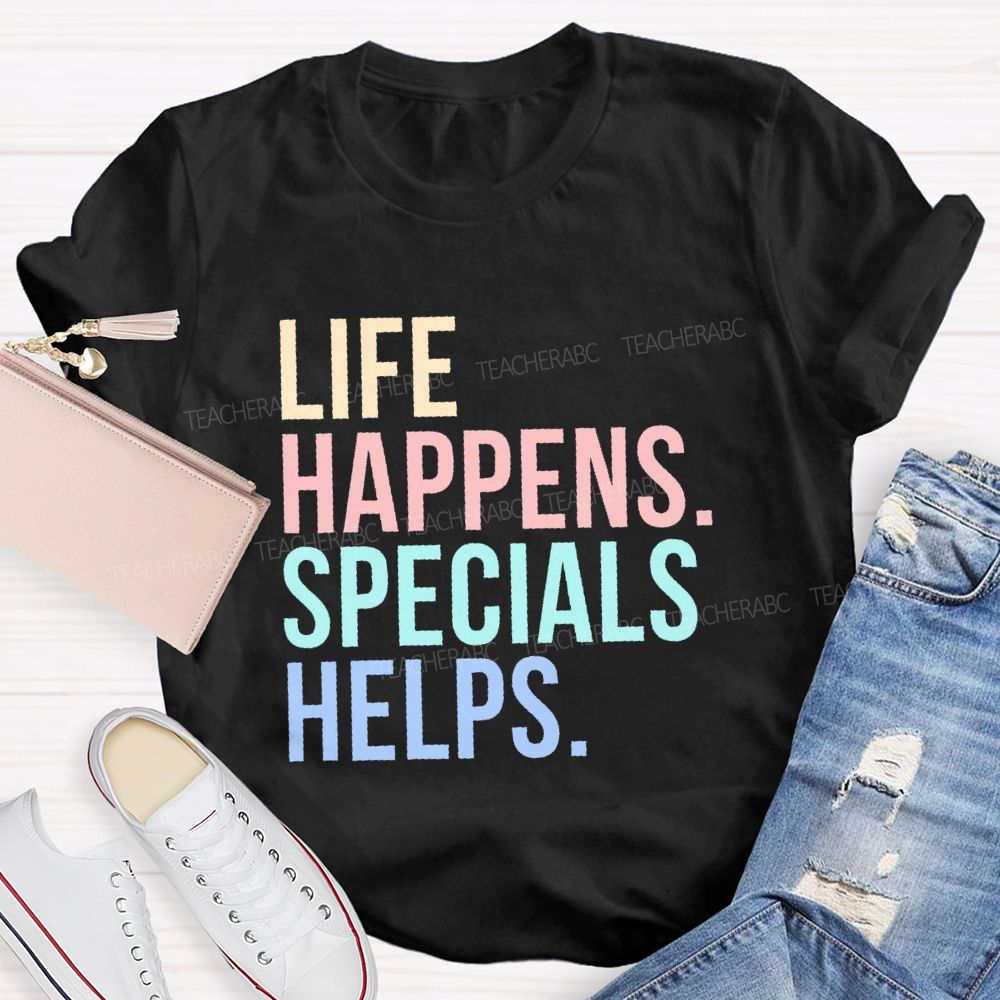 Life Happens Specials Helps Colorful Letters  Teacher T-shirt