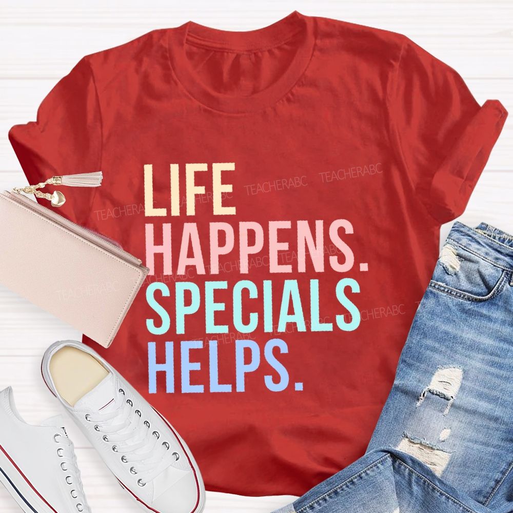 Life Happens Specials Helps Colorful Letters  Teacher T-shirt