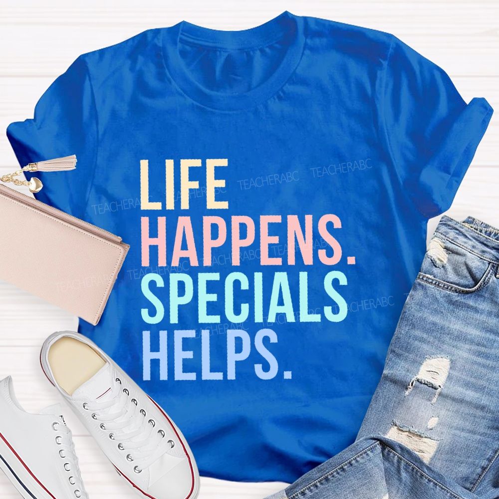 Life Happens Specials Helps Colorful Letters  Teacher T-shirt