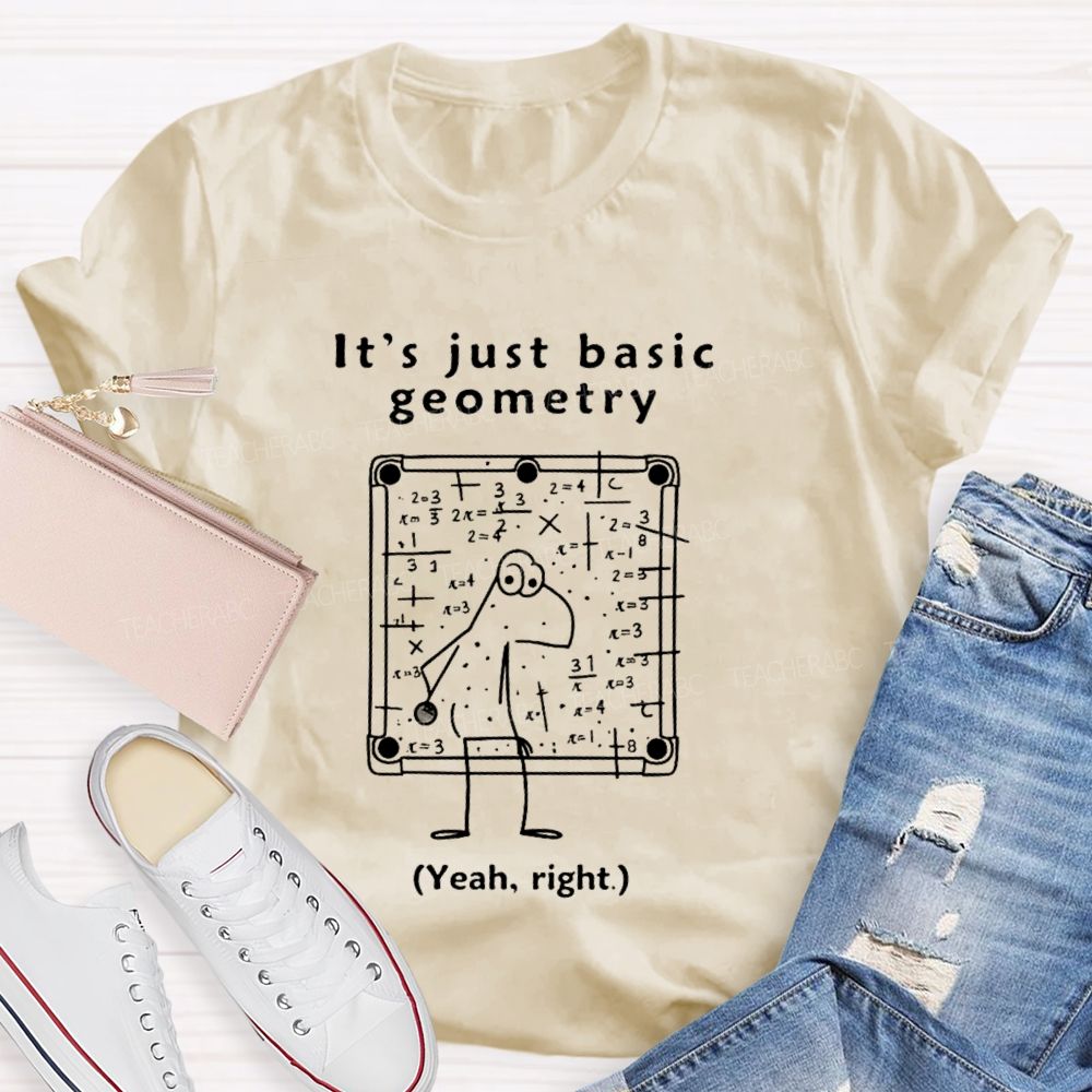 It's Just Basic Geometry  Teacher T-shirt
