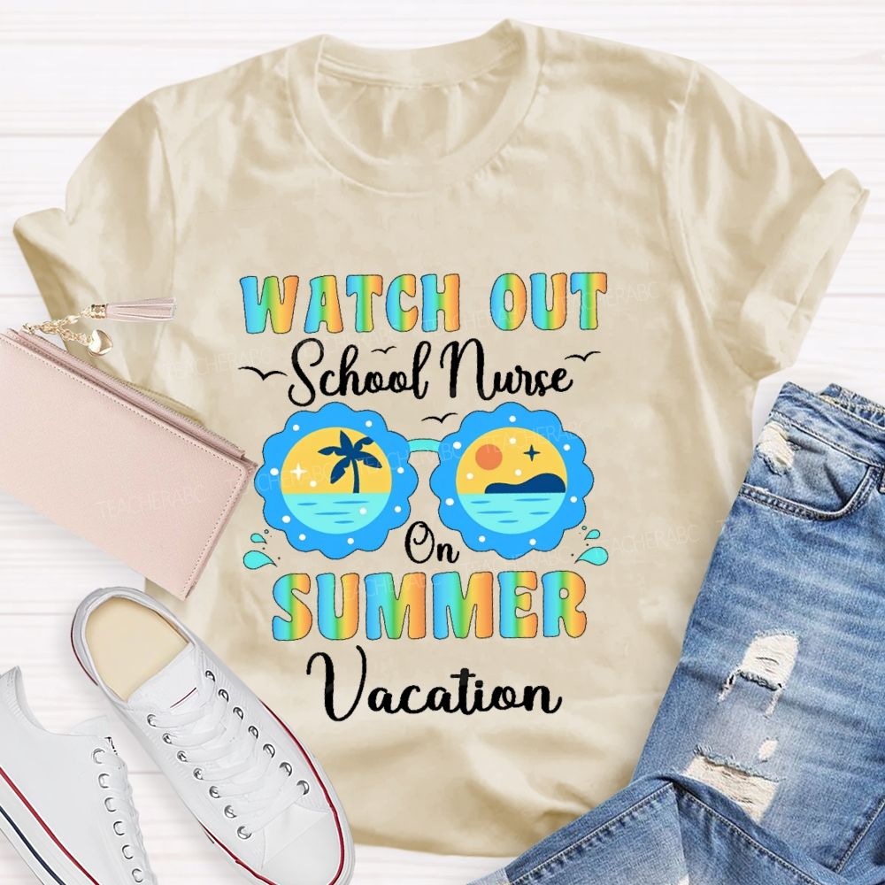 Watch Out  School Nurse  On Summer Vacation  Teacher T-shirt
