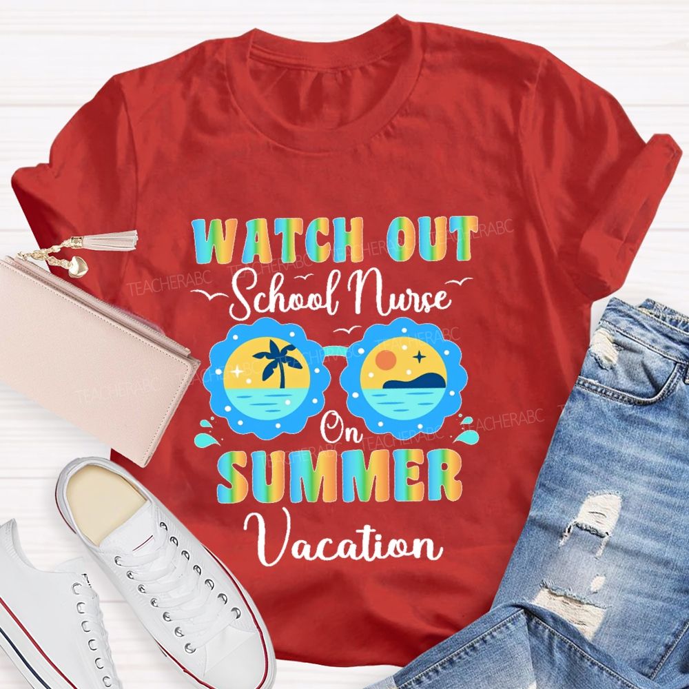 Watch Out  School Nurse  On Summer Vacation  Teacher T-shirt