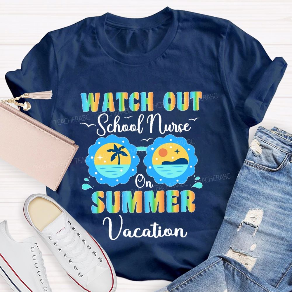 Watch Out  School Nurse  On Summer Vacation  Teacher T-shirt