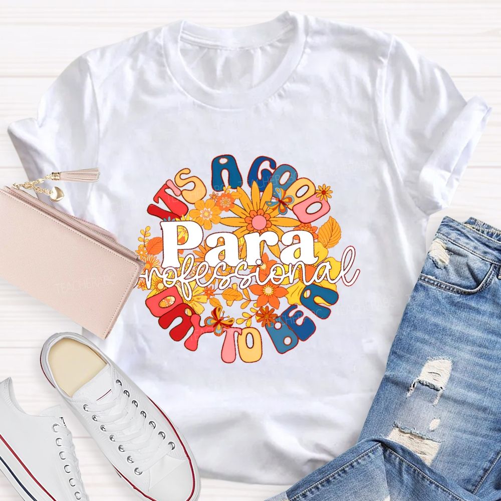 It's A Good Day To Be A Para  Paraprofessional  Teacher T-shirt