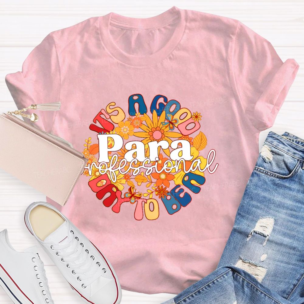 It's A Good Day To Be A Para  Paraprofessional  Teacher T-shirt