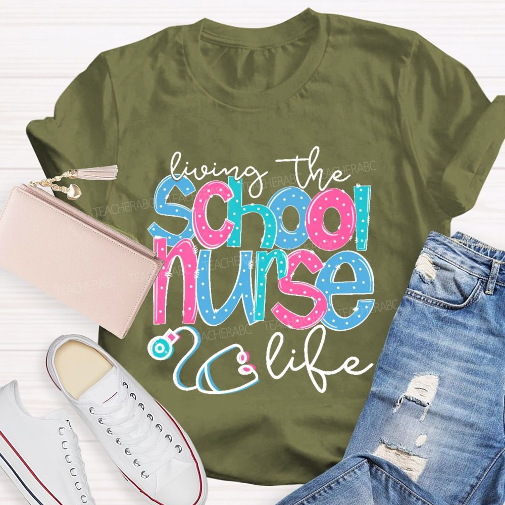 Living The School Nurse Life  Teacher T-shirt