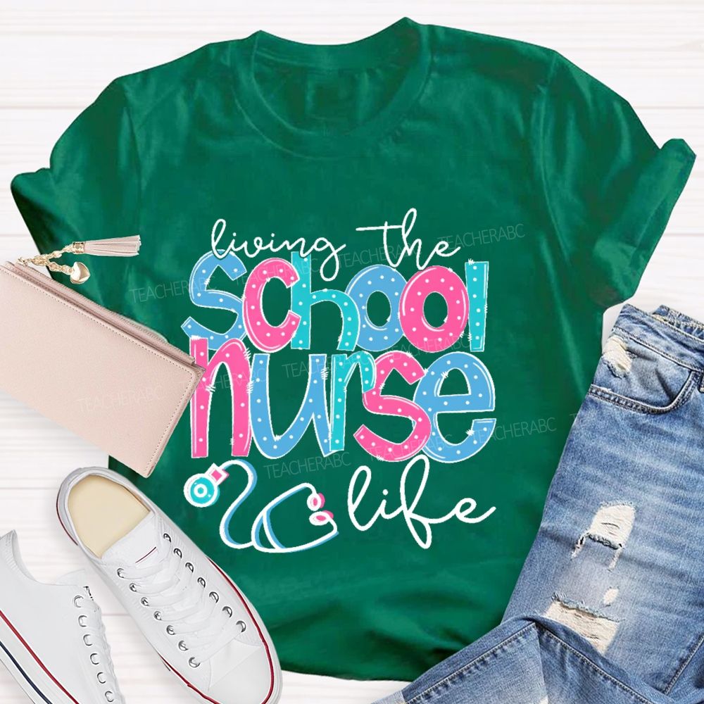 Living The School Nurse Life  Teacher T-shirt