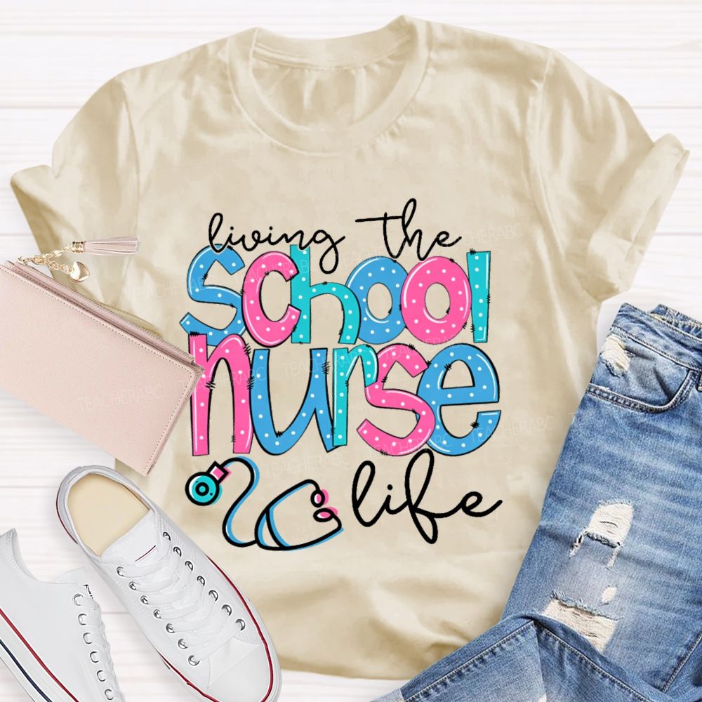 Living The School Nurse Life  Teacher T-shirt