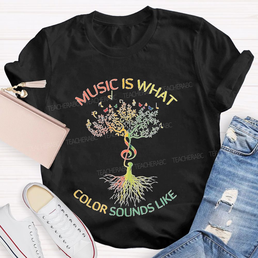 Music Is What Color Sounds Like  Teacher T-shirt