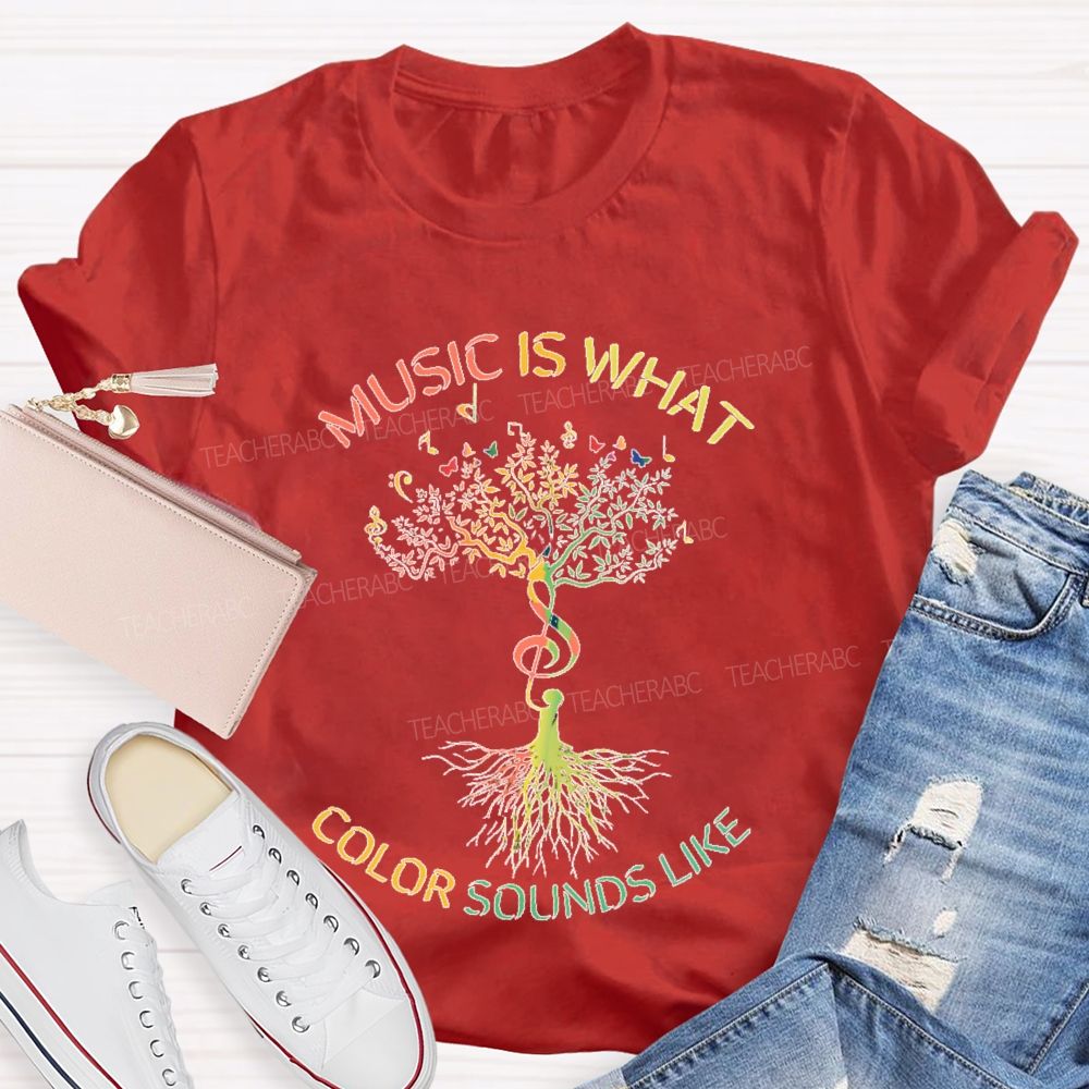 Music Is What Color Sounds Like  Teacher T-shirt
