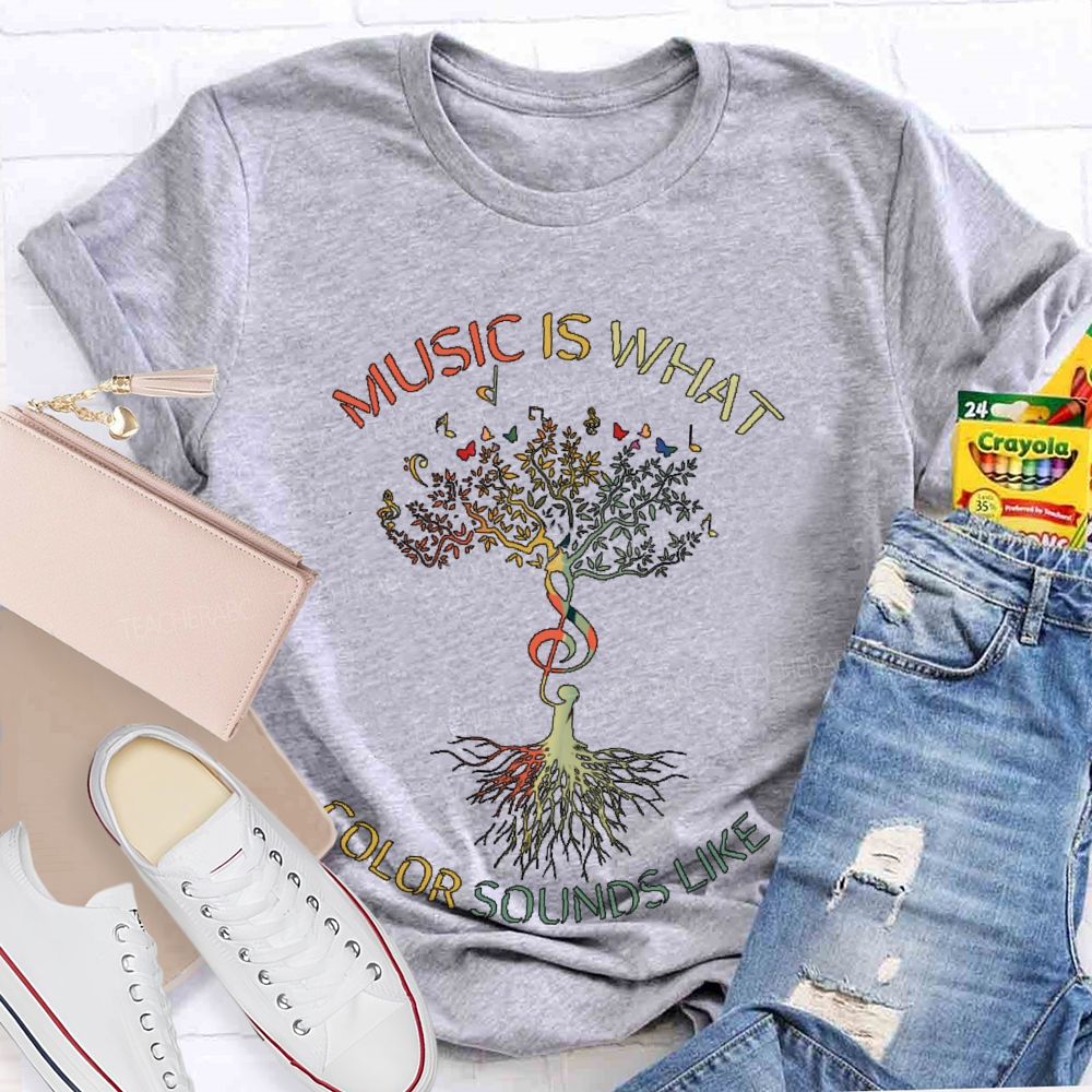 Music Is What Color Sounds Like  Teacher T-shirt