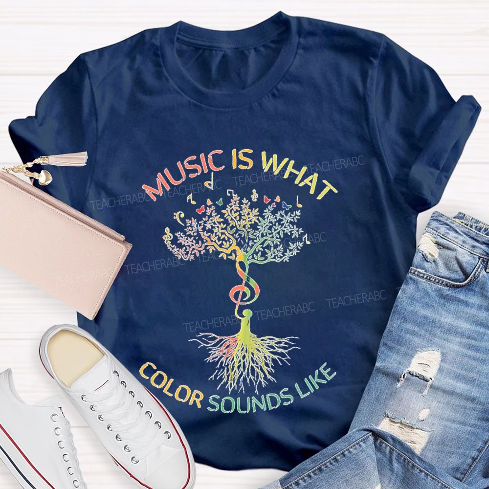 Music Is What Color Sounds Like  Teacher T-shirt