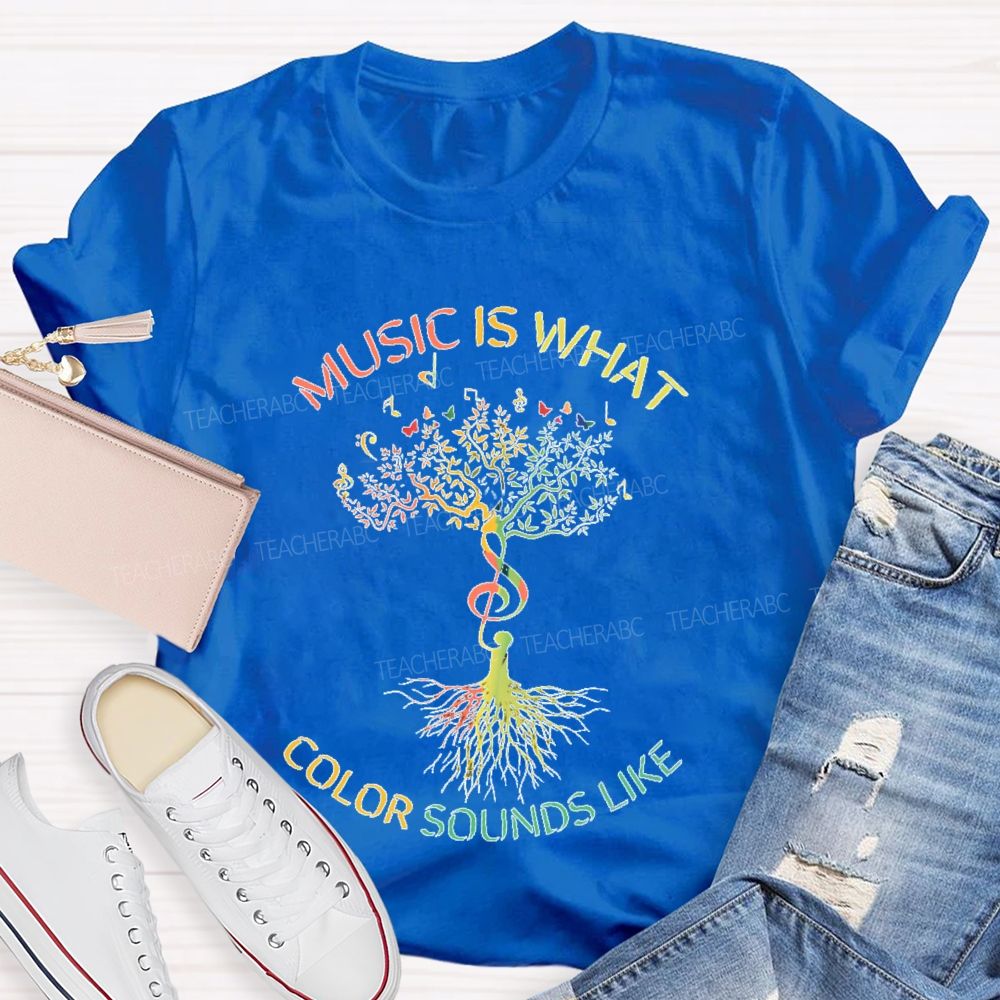 Music Is What Color Sounds Like  Teacher T-shirt