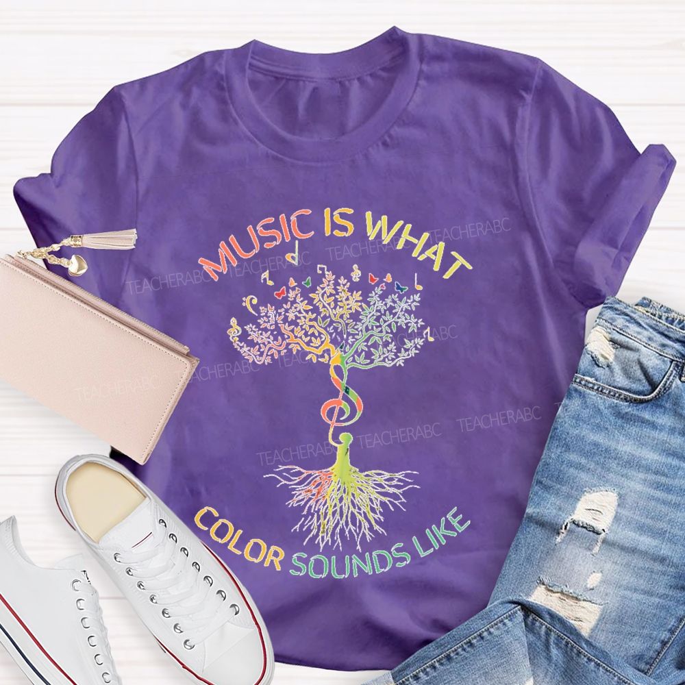 Music Is What Color Sounds Like  Teacher T-shirt