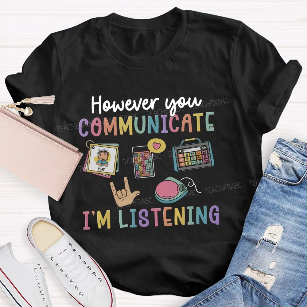 However You Communication I'm Listening Hands Sign Teacher T-Shirt