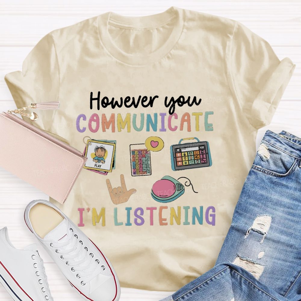 However You Communication I'm Listening Hands Sign Teacher T-Shirt