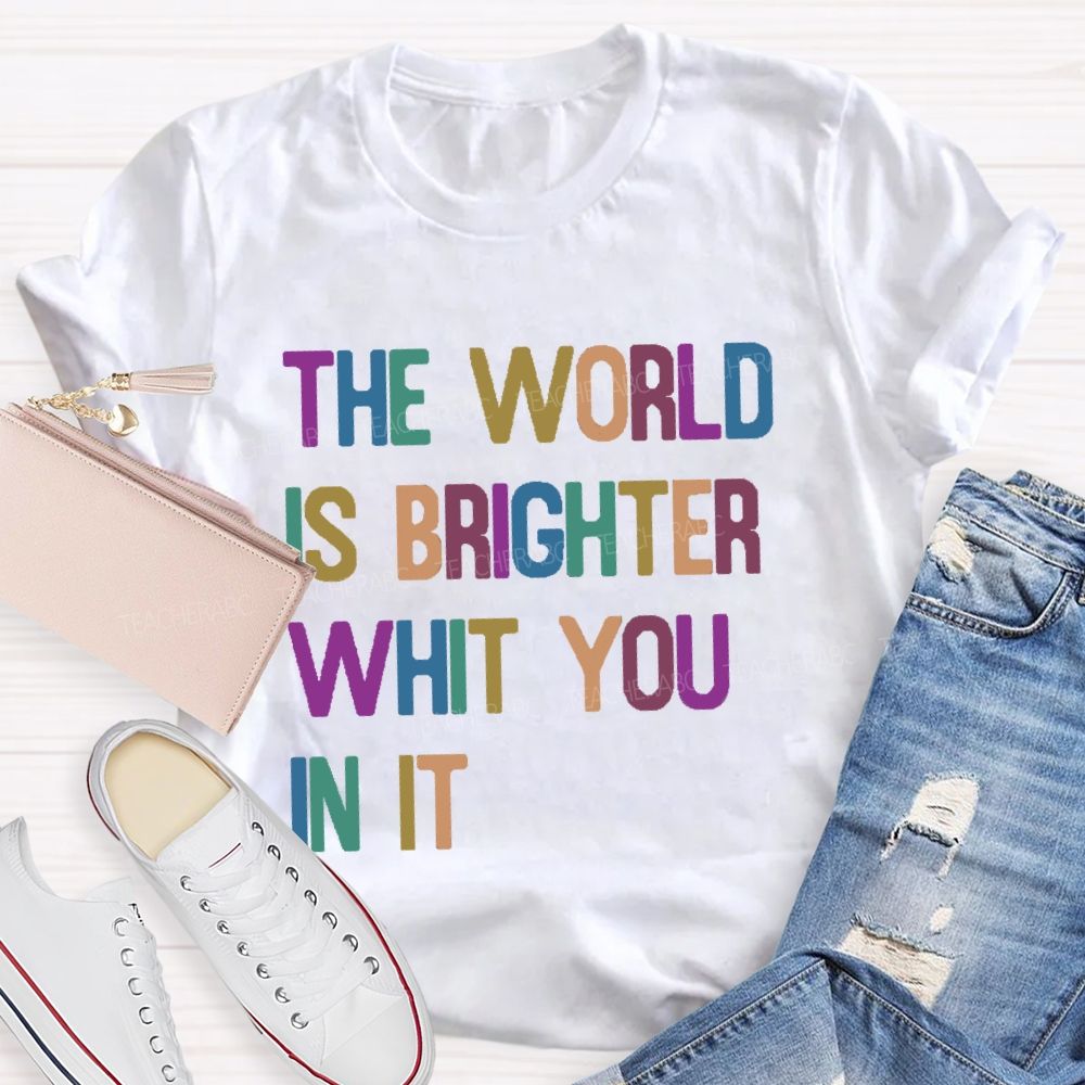 The World Is Brighter With You In It Colorful Letters Vintage Teacher T-Shirt