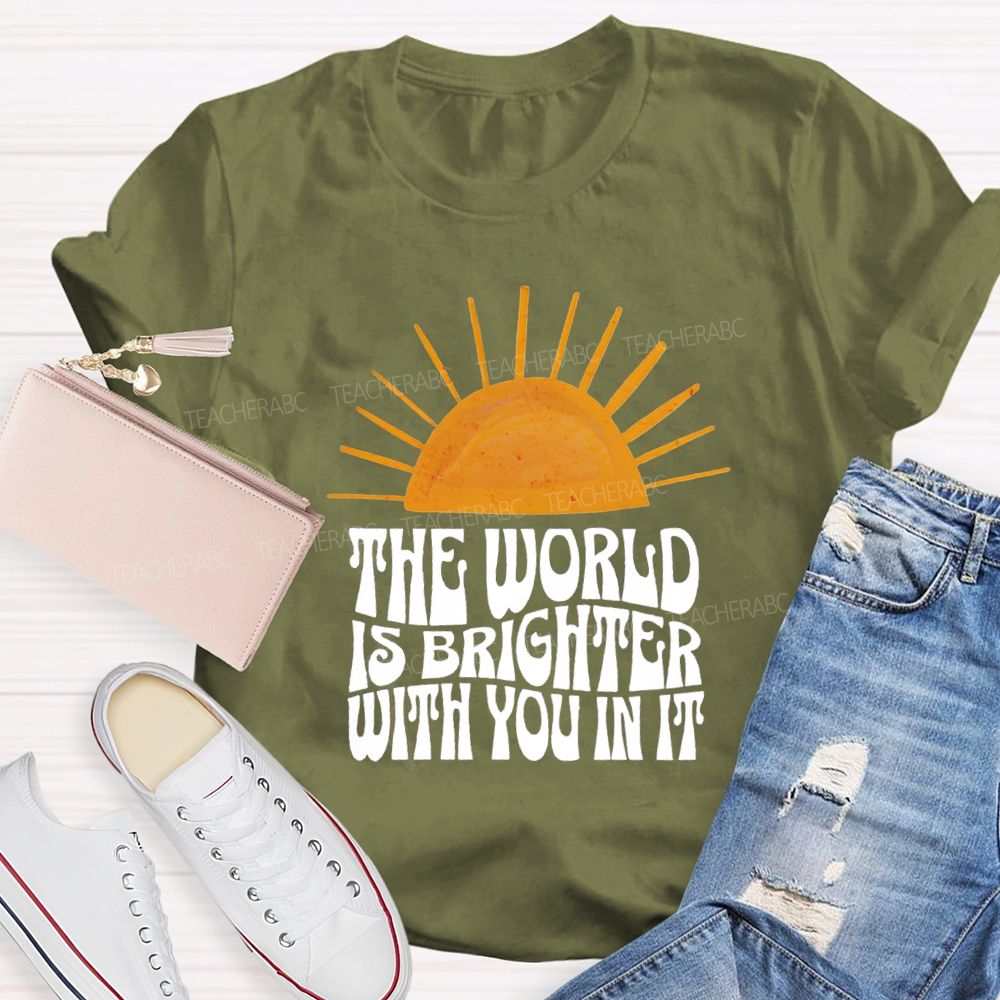 The World Is Brighter With You In It Just Be You Sunshine Teacher T-Shirt