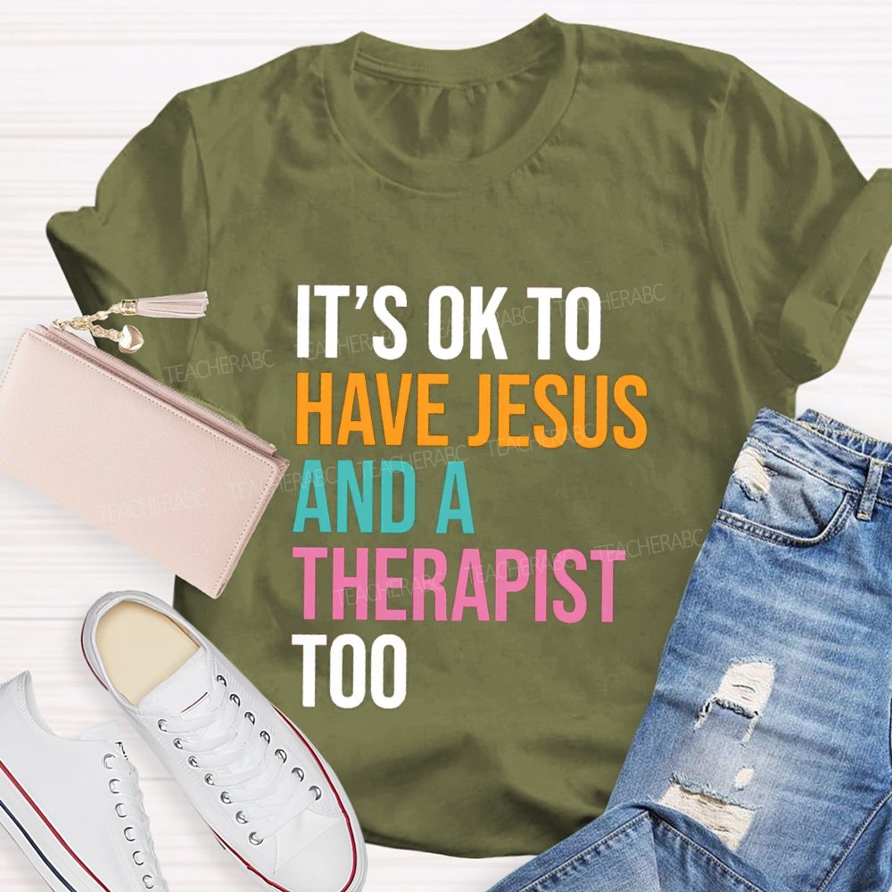 iIt'S Ok To Have Jesus And A Therapist Too Teacher T-shirt
