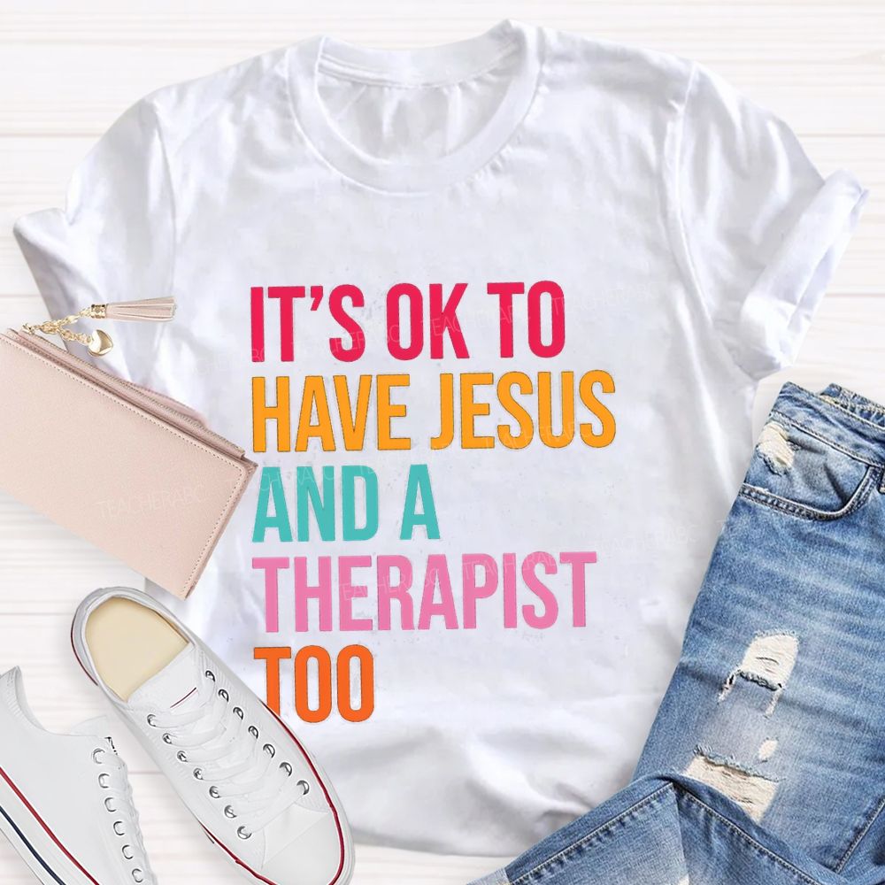 iIt'S Ok To Have Jesus And A Therapist Too Teacher T-shirt