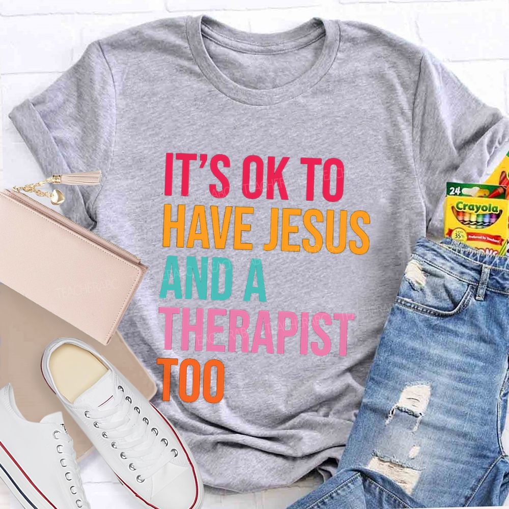 iIt'S Ok To Have Jesus And A Therapist Too Teacher T-shirt