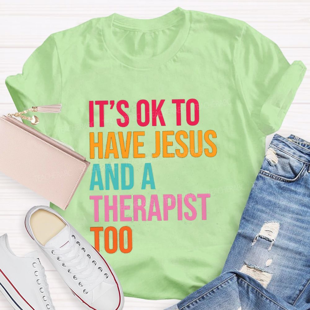 iIt'S Ok To Have Jesus And A Therapist Too Teacher T-shirt