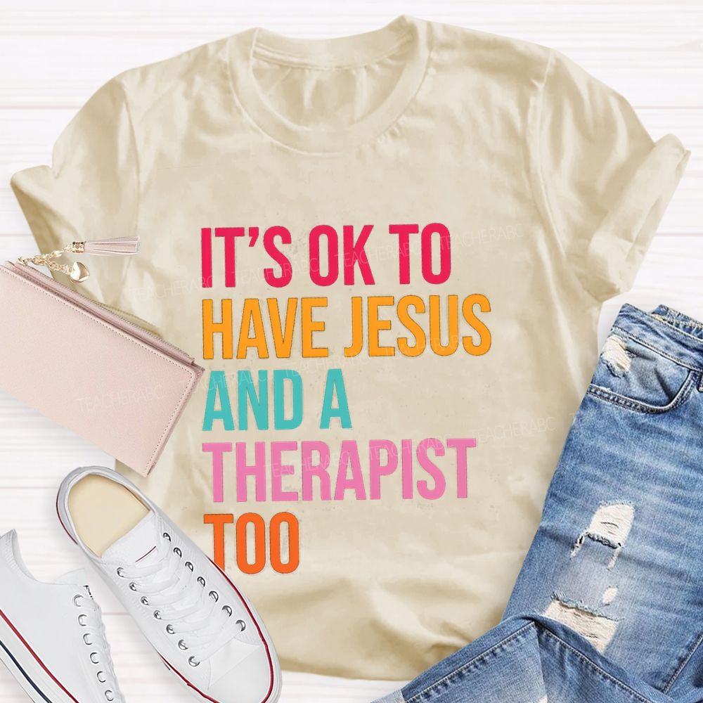 iIt'S Ok To Have Jesus And A Therapist Too Teacher T-shirt