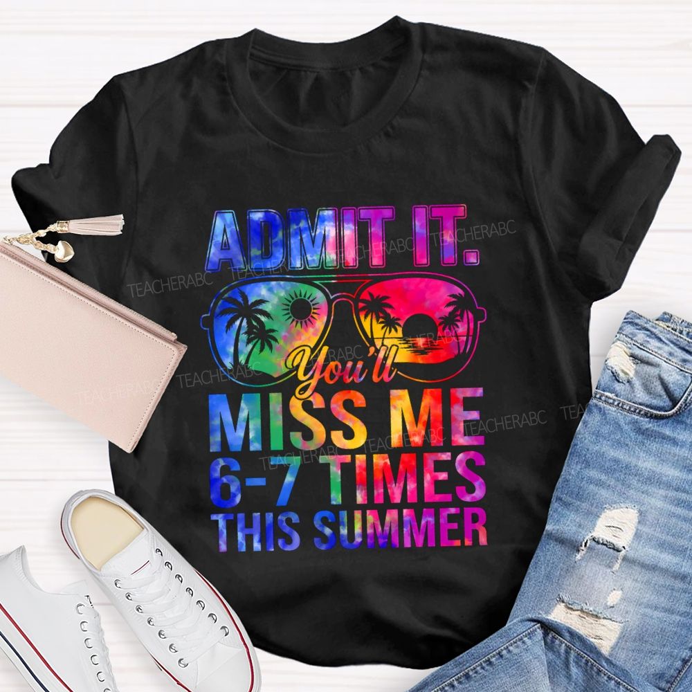 Admit It You'll Miss Me 6-7 Times This Summer Gradient Text Teacher T-shirt