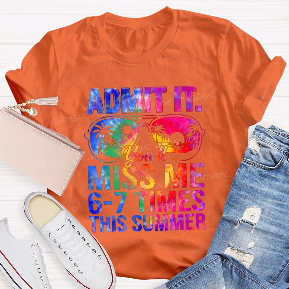 Admit It You'll Miss Me 6-7 Times This Summer Gradient Text Teacher T-shirt