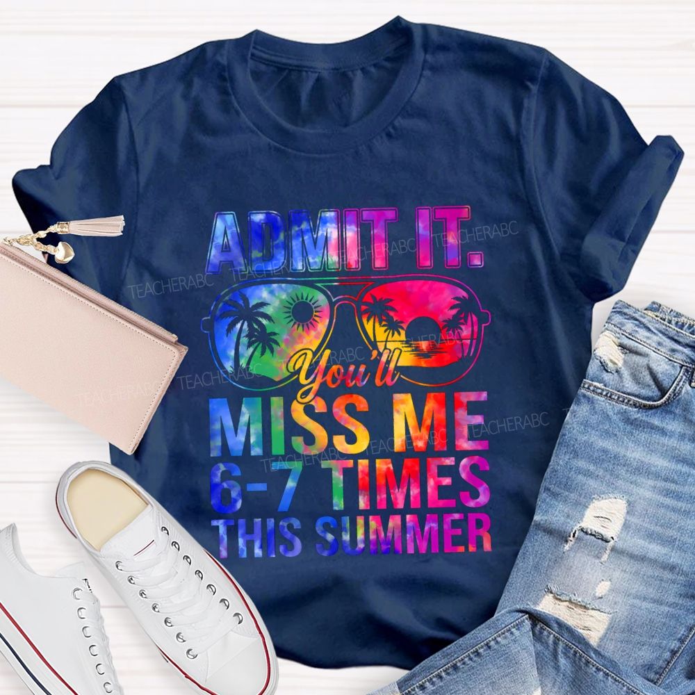 Admit It You'll Miss Me 6-7 Times This Summer Gradient Text Teacher T-shirt