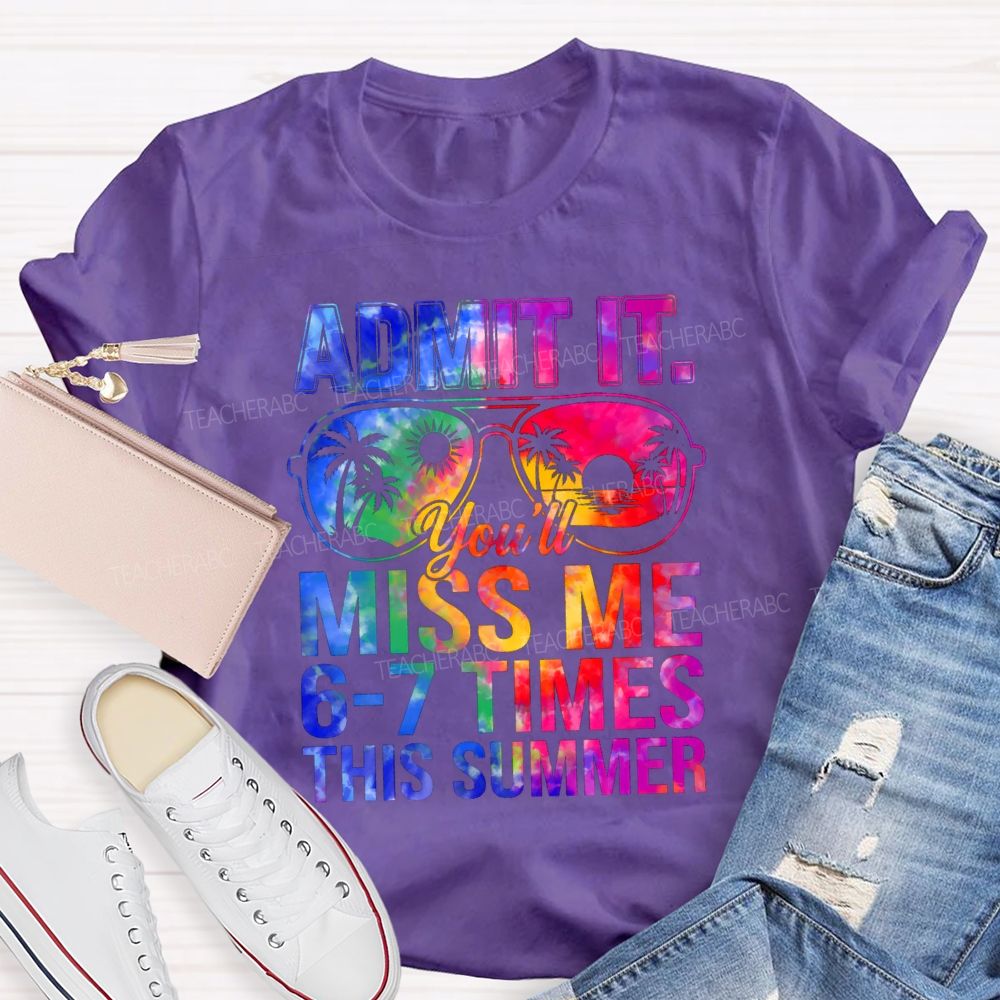 Admit It You'll Miss Me 6-7 Times This Summer Gradient Text Teacher T-shirt