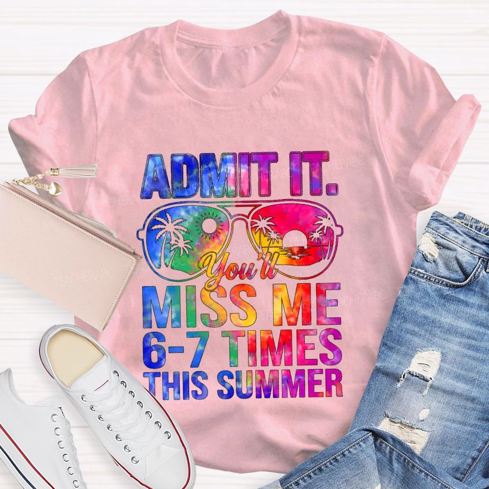 Admit It You'll Miss Me 6-7 Times This Summer Gradient Text Teacher T-shirt