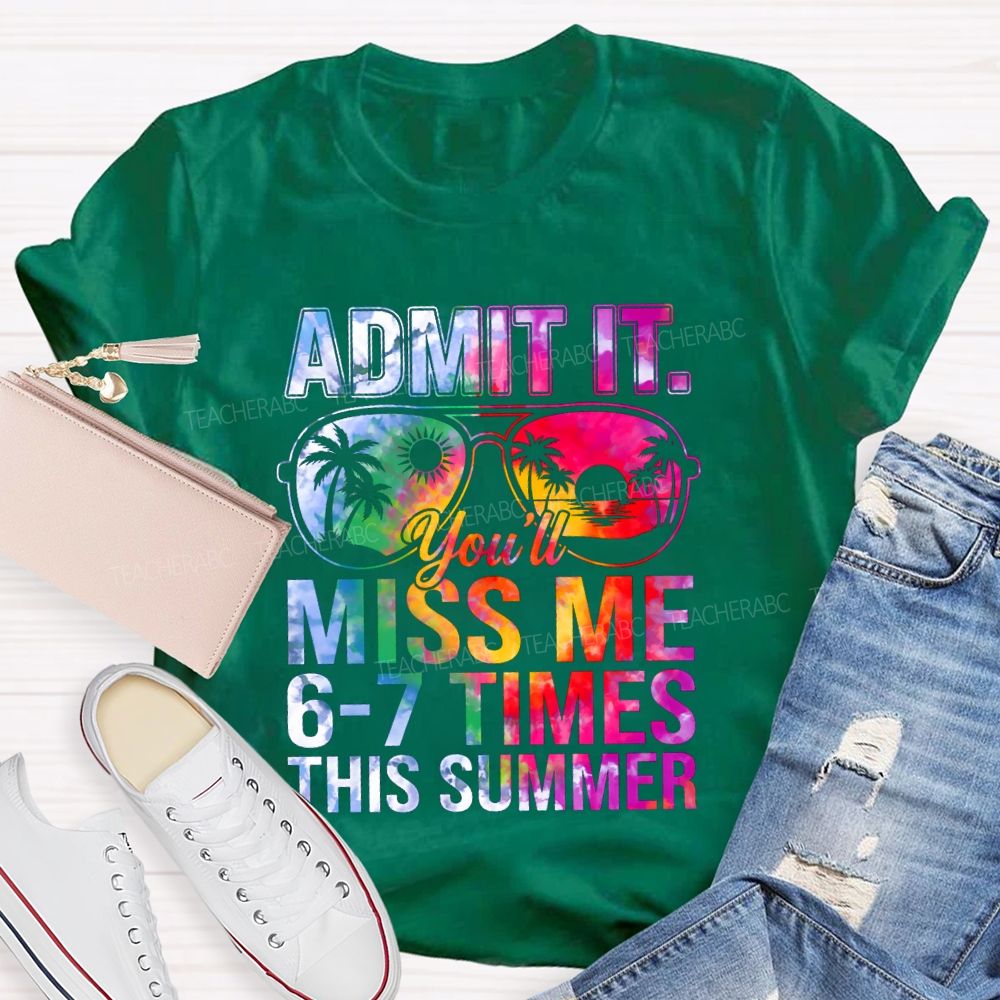 Admit It You'll Miss Me 6-7 Times This Summer Gradient Text Teacher T-shirt