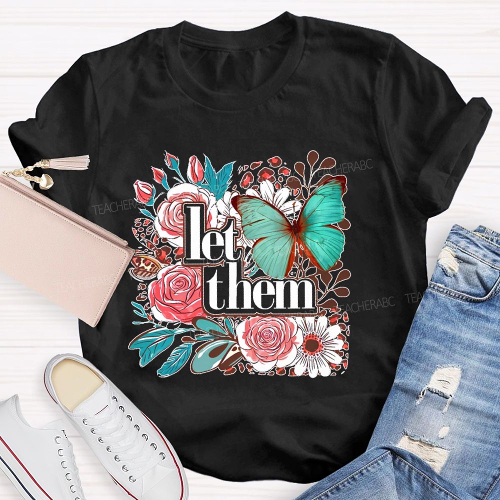 Let Them Flowers Graphics  Teacher T-shirt