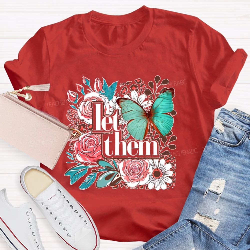 Let Them Flowers Graphics  Teacher T-shirt
