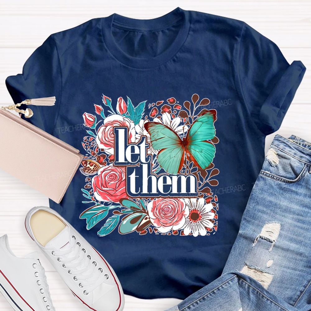Let Them Flowers Graphics  Teacher T-shirt