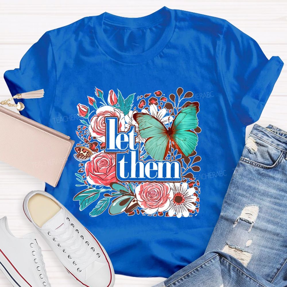 Let Them Flowers Graphics  Teacher T-shirt