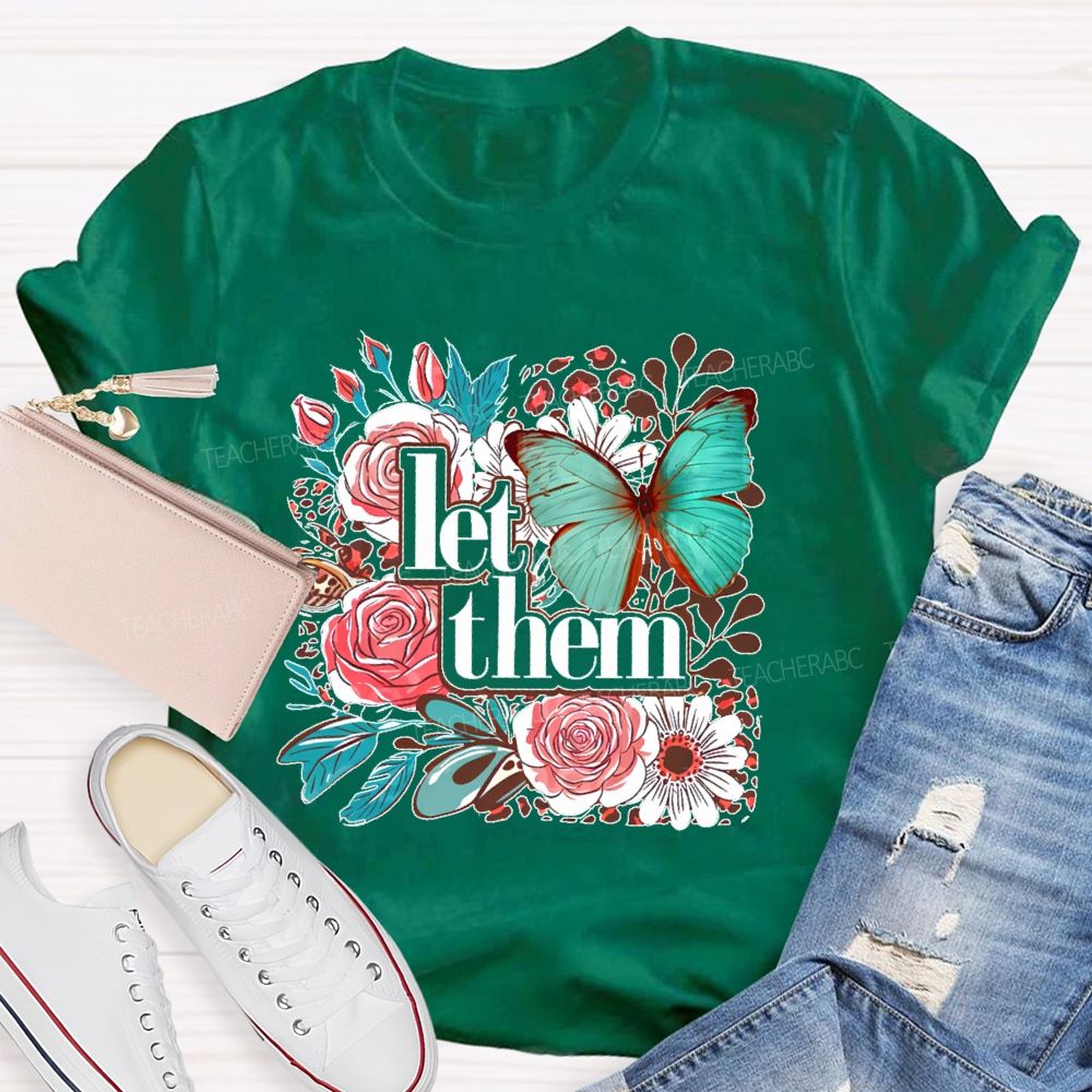 Let Them Flowers Graphics  Teacher T-shirt