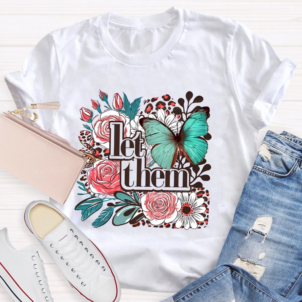 Let Them Flowers Graphics  Teacher T-shirt