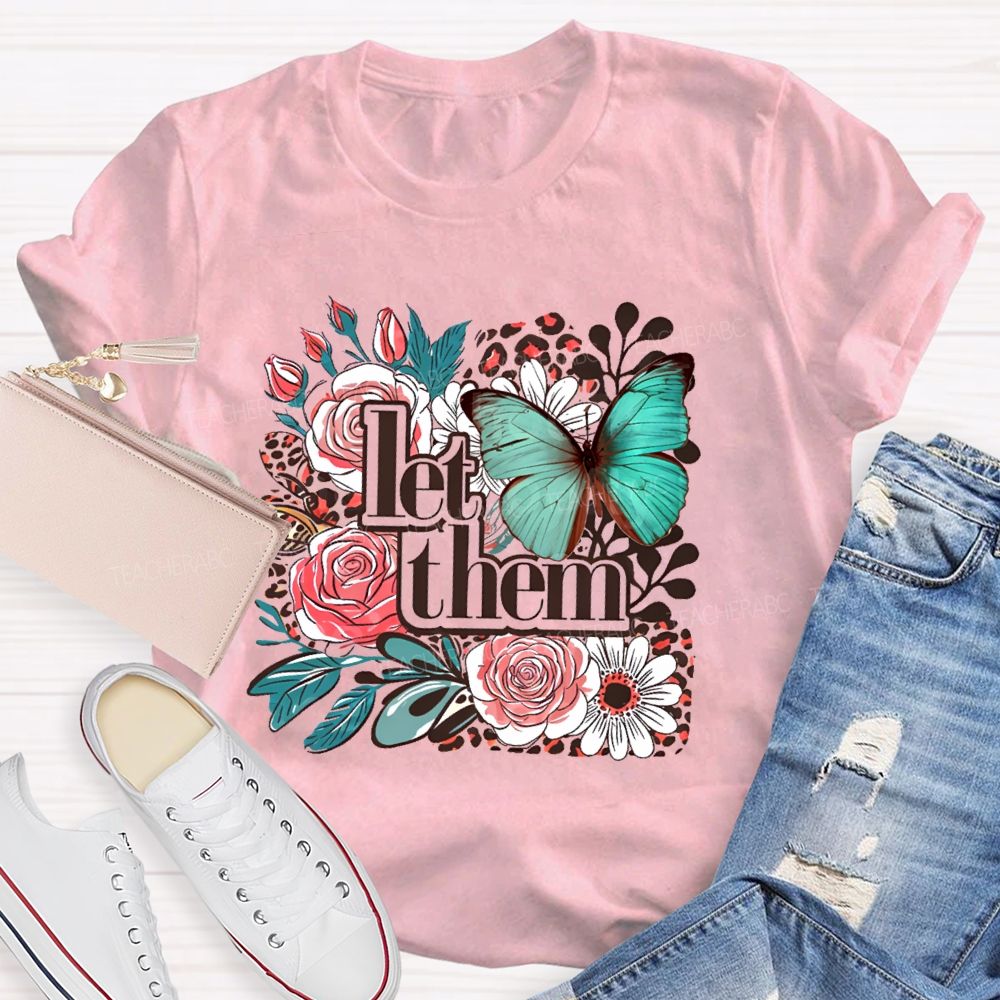 Let Them Flowers Graphics  Teacher T-shirt