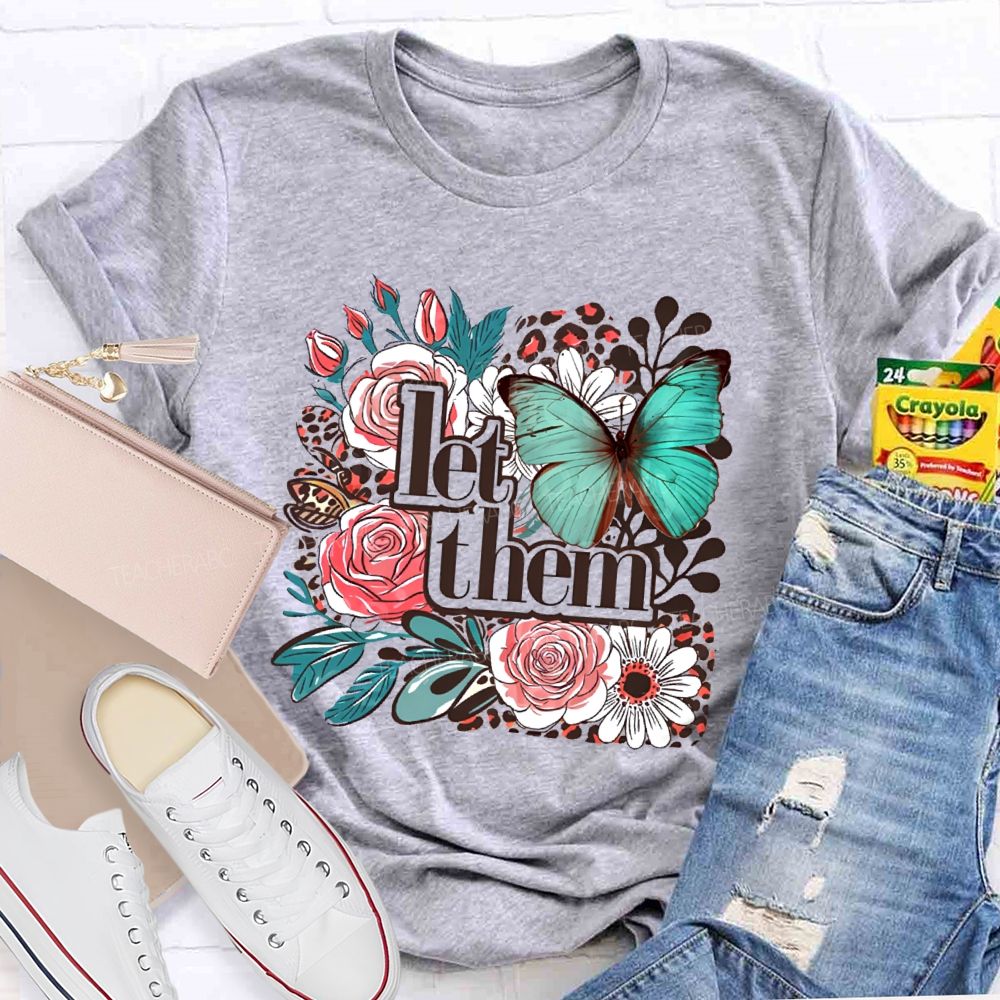 Let Them Flowers Graphics  Teacher T-shirt