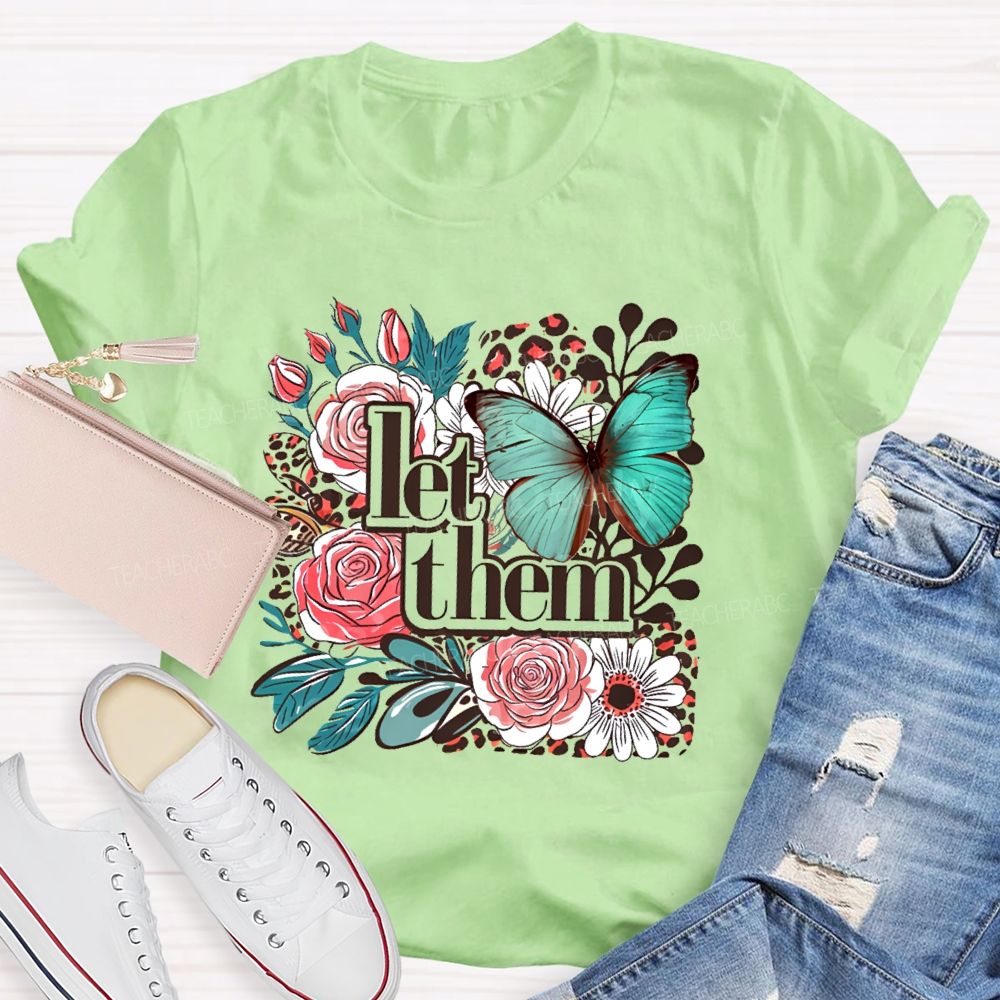 Let Them Flowers Graphics  Teacher T-shirt