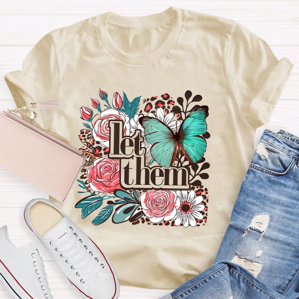Let Them Flowers Graphics  Teacher T-shirt