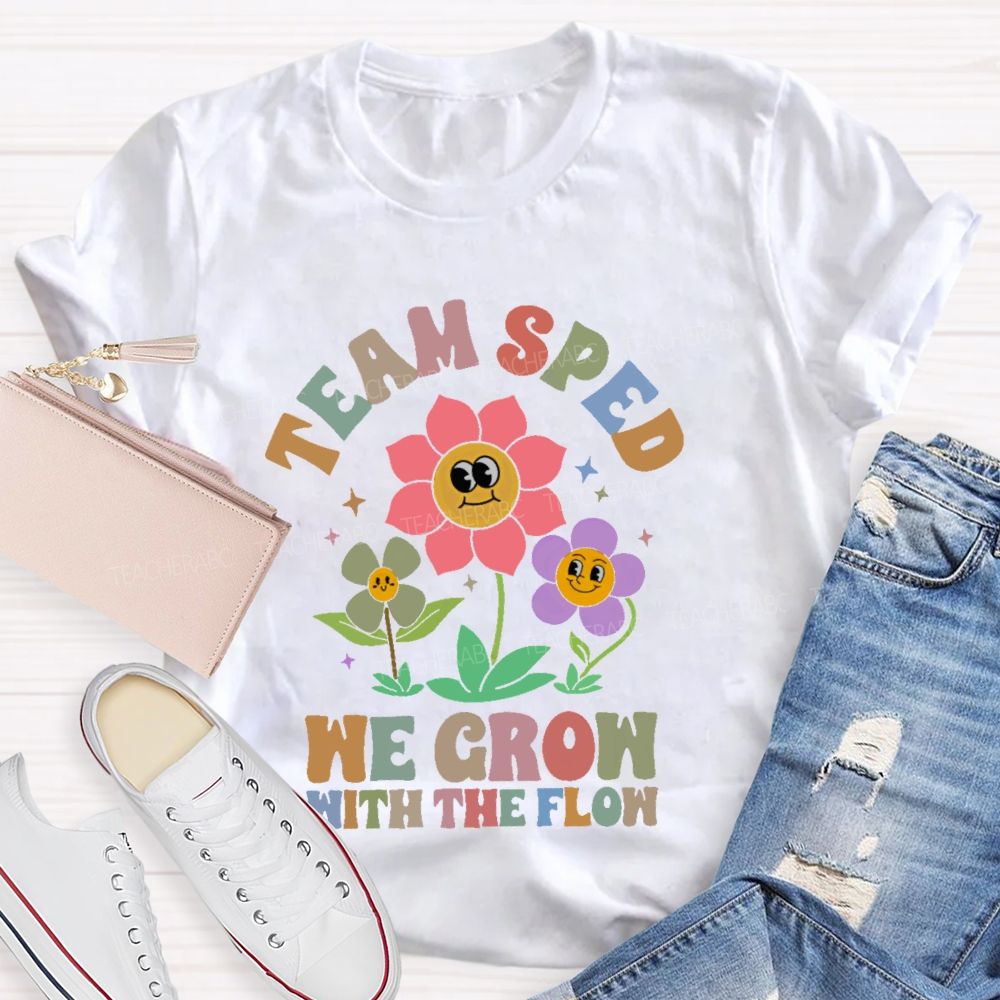 Team Sped We Grow With The Flow  Teacher T-shirt