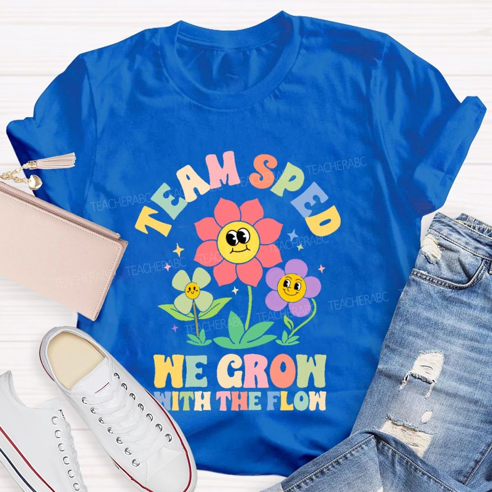 Team Sped We Grow With The Flow  Teacher T-shirt